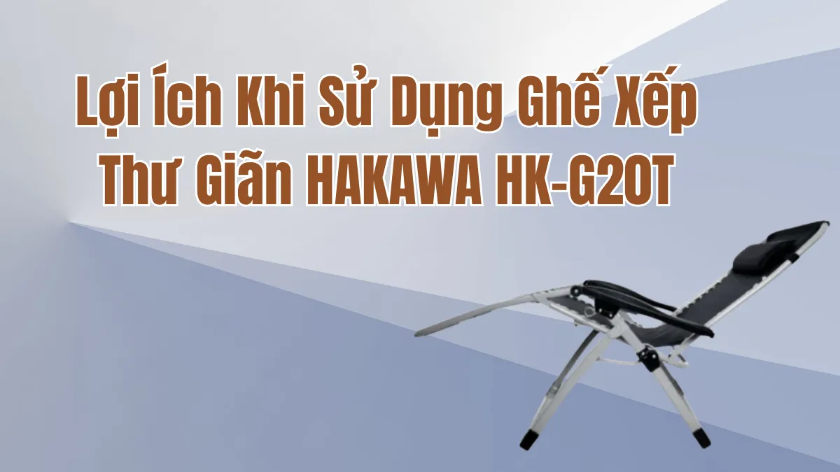 Lợi ích khi sử dụng ghế HAKAWA HK-G20T Không Nệm