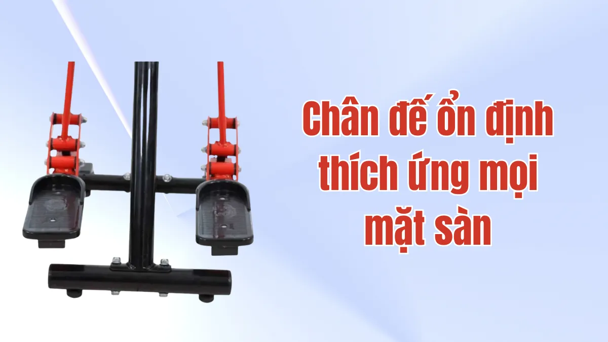 Chân đế của Lip Exon ổn định thích ứng mọi mặt sàn