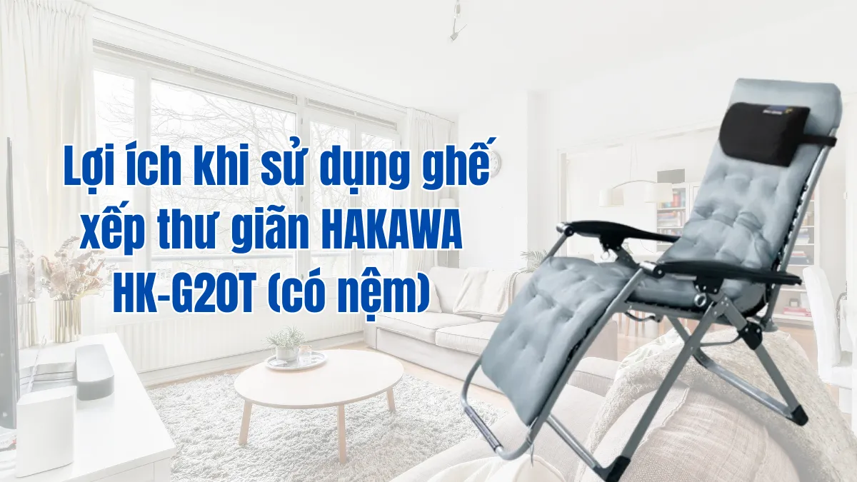 Lợi ích khi sử dụng ghế xếp thư giãn HAKAWA HK-G20T (có nệm)