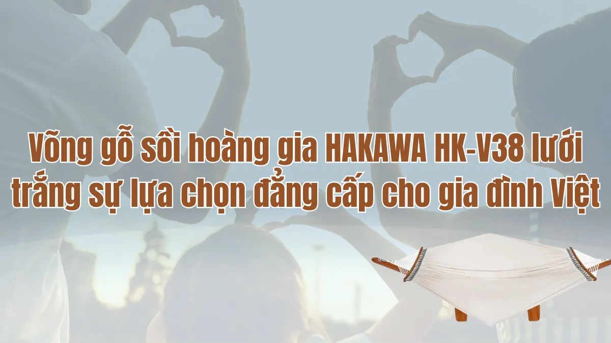HAKAWA HK-V38 lưới trắng sự lựa chọn đẳng cấp cho gia đình Việt