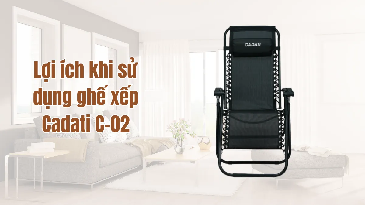 Lợi ích khi sử dụng ghế xếp thư giãn giá rẻ Cadati C-02