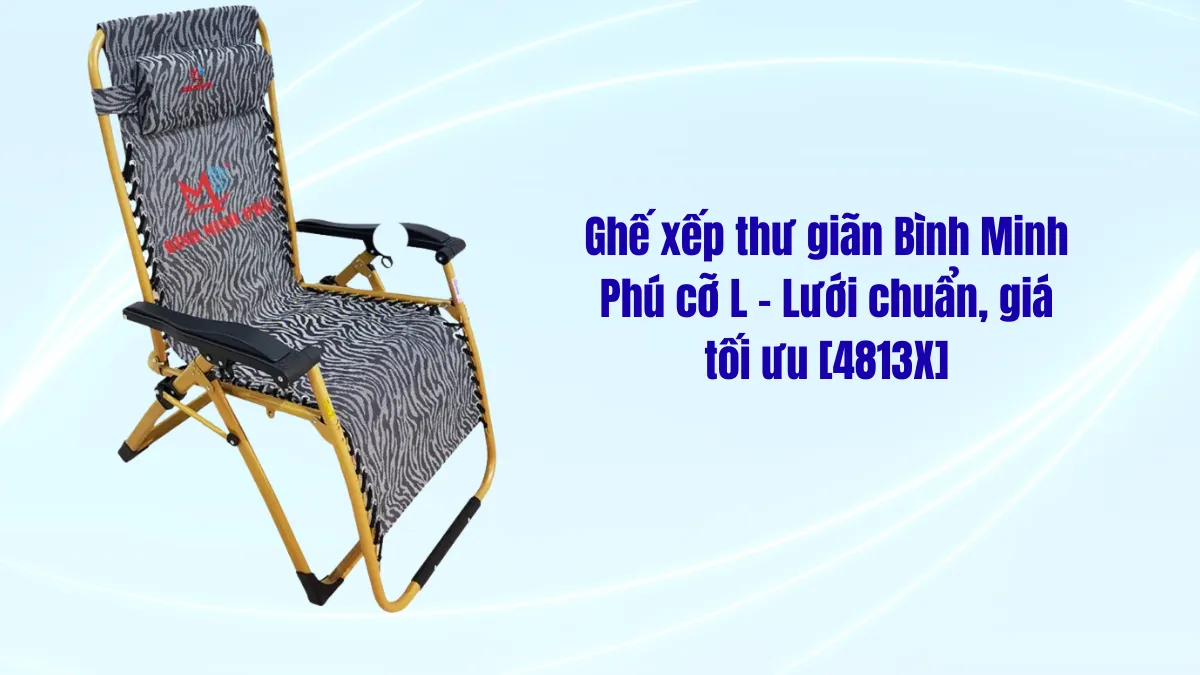 Ghế xếp thư giãn tốt nhất hiện nay lưới chuẩn, gọn cho căn hộ [4811] lưới chuẩn, giá tối ưu [4813X]