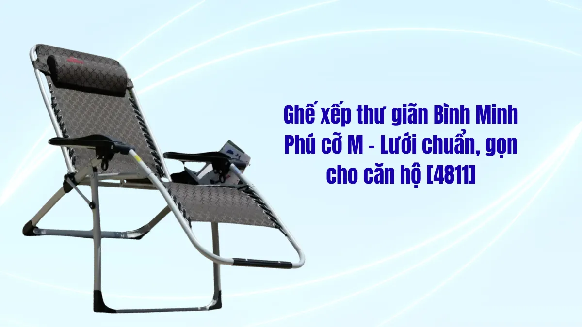 Ghế xếp thư giãn tốt nhất hiện nay lưới chuẩn, gọn cho căn hộ [4811]