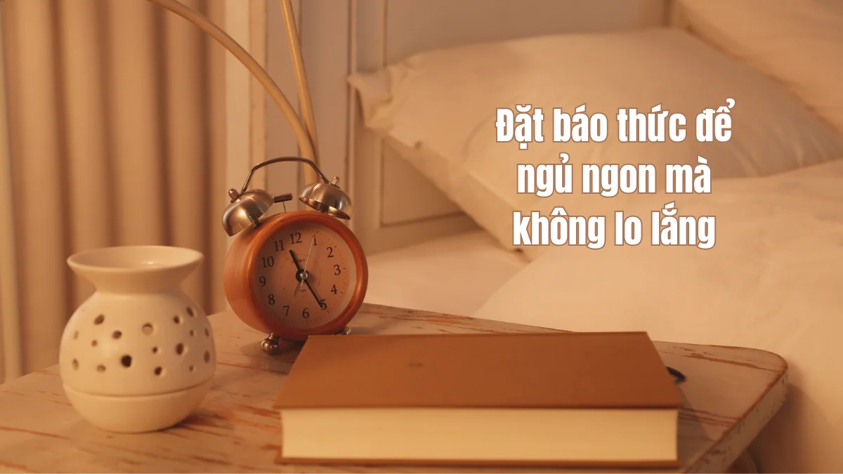 Đặt báo thức để ngủ ngon