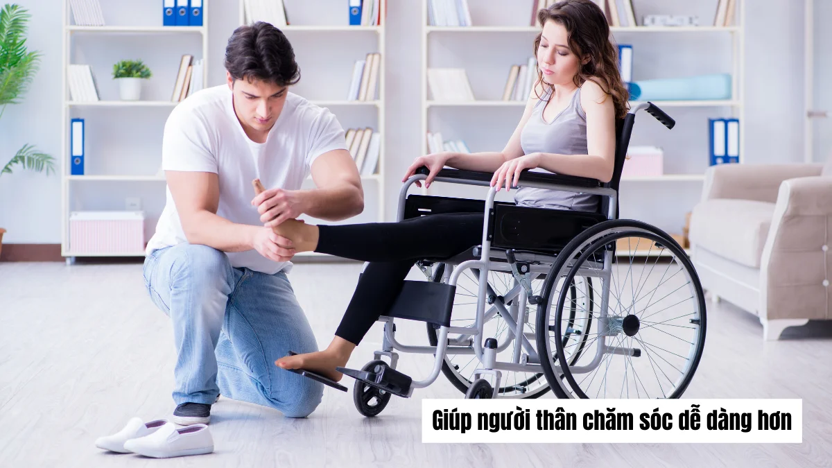 Giúp người thân chăm sóc dễ dàng hơn