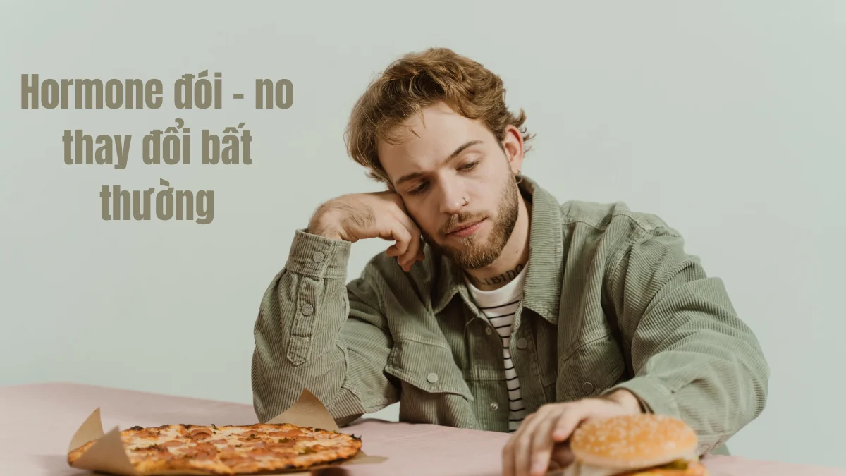 Hormone đói – no thay đổi bất thường