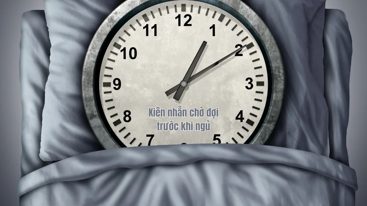 Kiên nhẫn chờ đợi trước khi đi ngủ