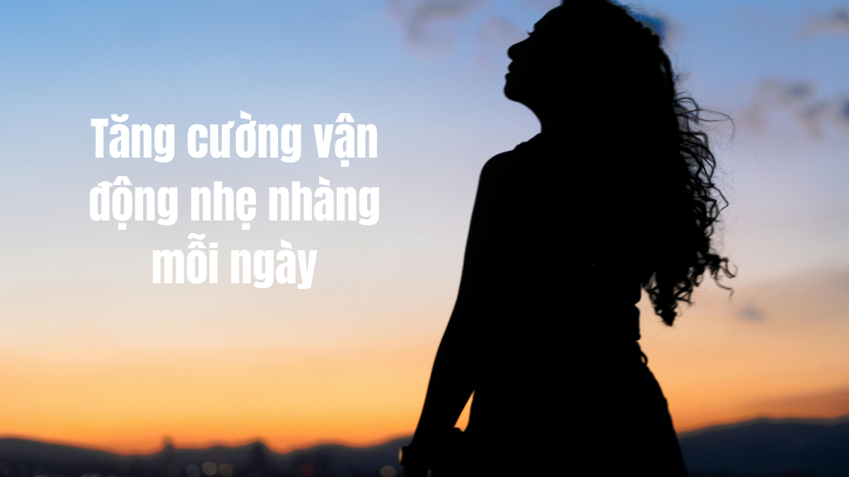 Tăng cường vận động nhẹ nhàng mỗi ngày