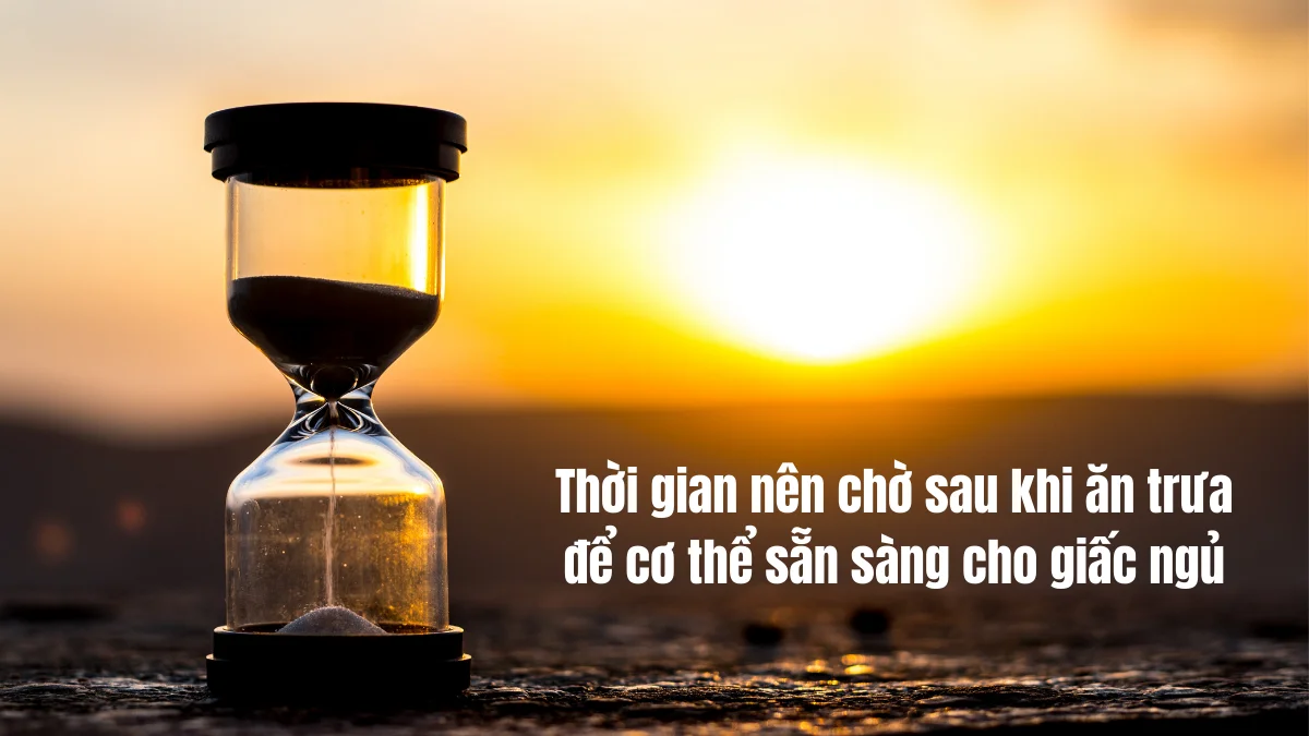 Thời gian nên chờ sau khi ăn trưa