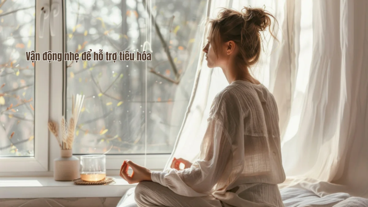 Vận động nhẹ để hỗ trợ tiêu hóa
