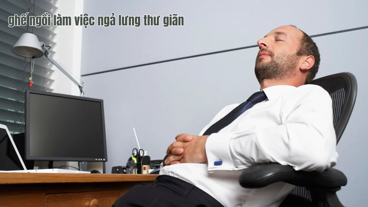 Ghế ngồi làm việc ngả lưng thư giãn