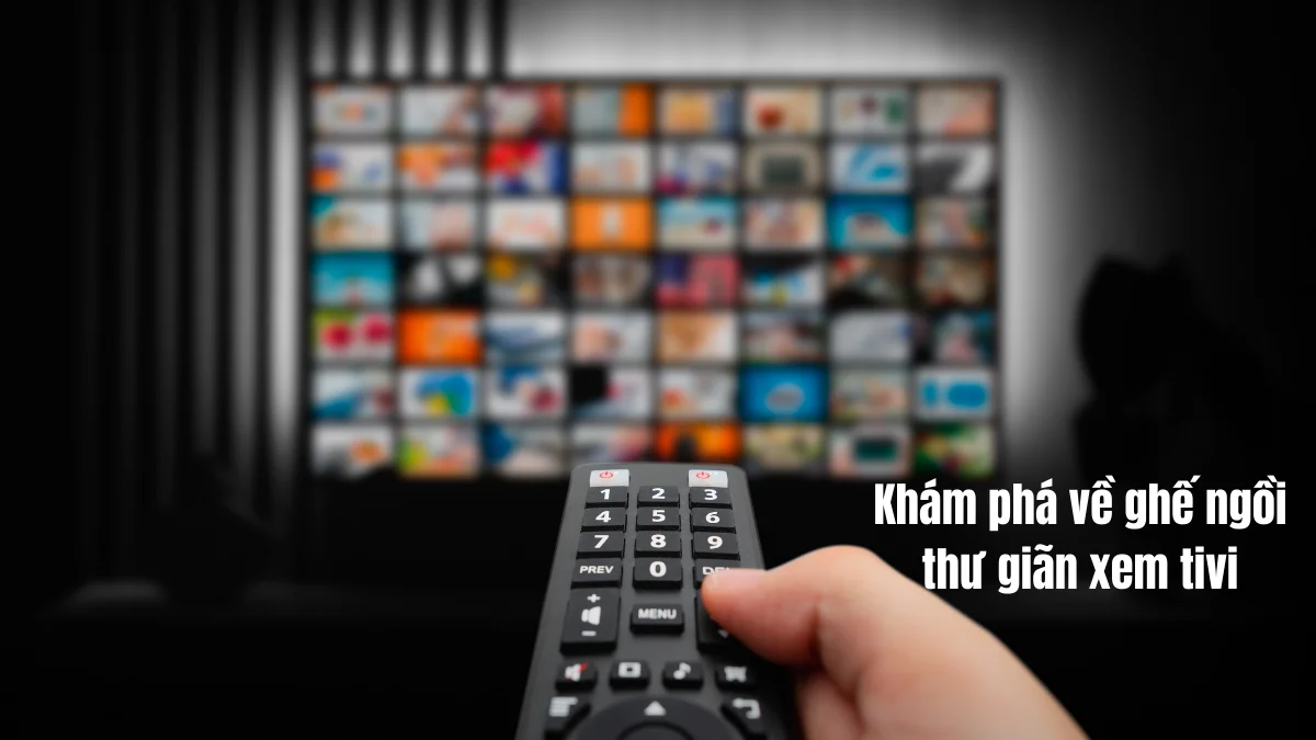 Khám phá ghế thư giãn xem TV