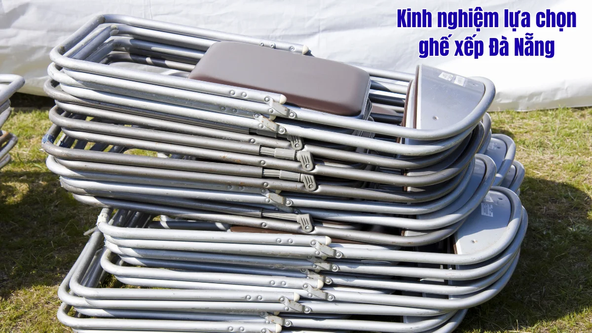 Kinh nghiệm lựa chọn ghế xếp Đà Nẵng