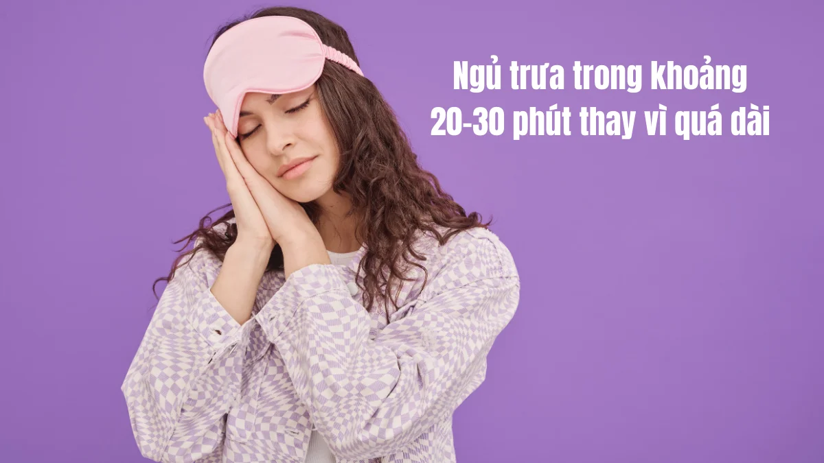 Ngủ trưa trong khoảng 20–30 phút