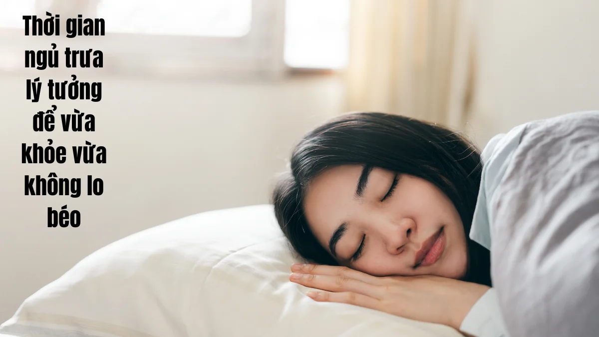 Thời gian ngủ trưa lý tưởng