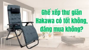 Ghế xếp thư giãn Hakawa có tốt không, đáng mua không?