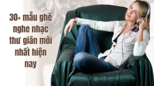 30+ mẫu ghế nghe nhạc thư giãn mới nhất hiện nay