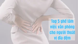 Top 5 ghế làm việc văn phòng cho người thoát vị đĩa đệm