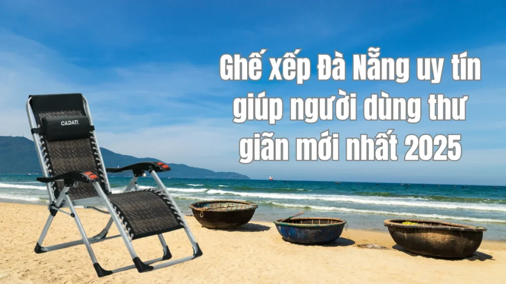 Ghế xếp Đà Nẵng uy tín giúp người dùng thư giãn