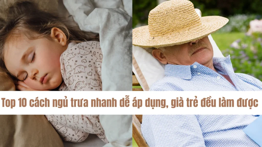 Top 10 cách ngủ trưa nhanh dễ áp dụng, già trẻ đều làm được