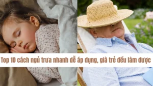 Top 10 cách ngủ trưa nhanh dễ áp dụng, già trẻ đều làm được